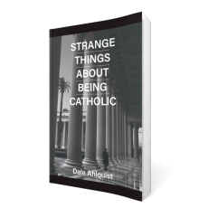 Strange Things About Being Catholic