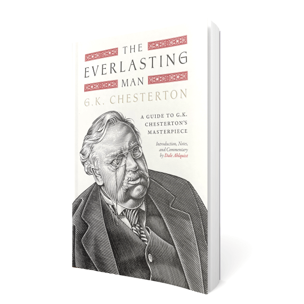 The Everlasting Man: A Guide to G.K. Chesterton's Masterpiece