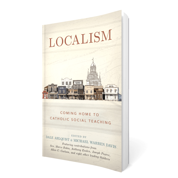 Localism: Coming Home to Catholic Social Teaching